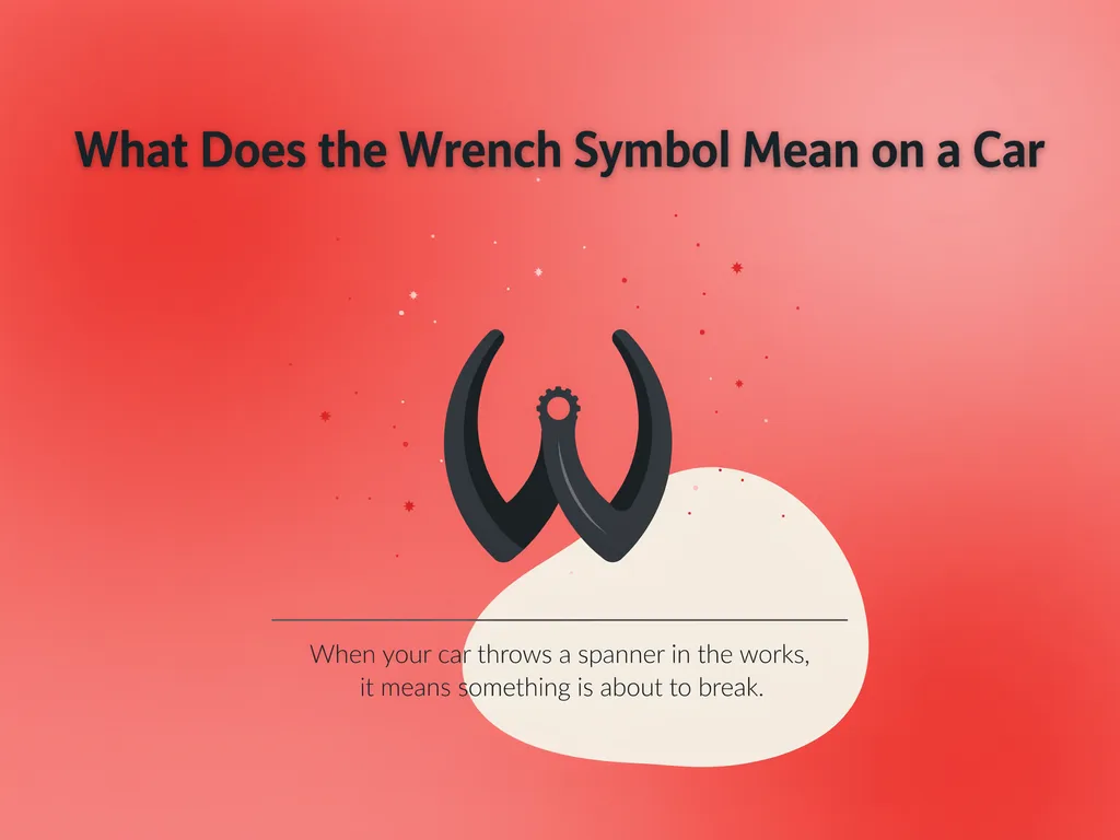 What Does the Wrench Symbol Mean on a Car A Complete Guide Every Driver Should Know 2026