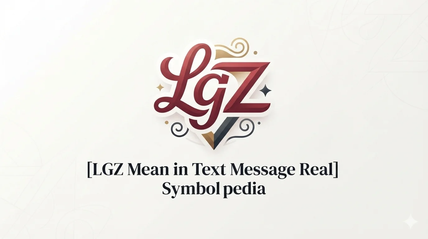 What Does LGZ Mean in Text Message Real Meaning 2026
