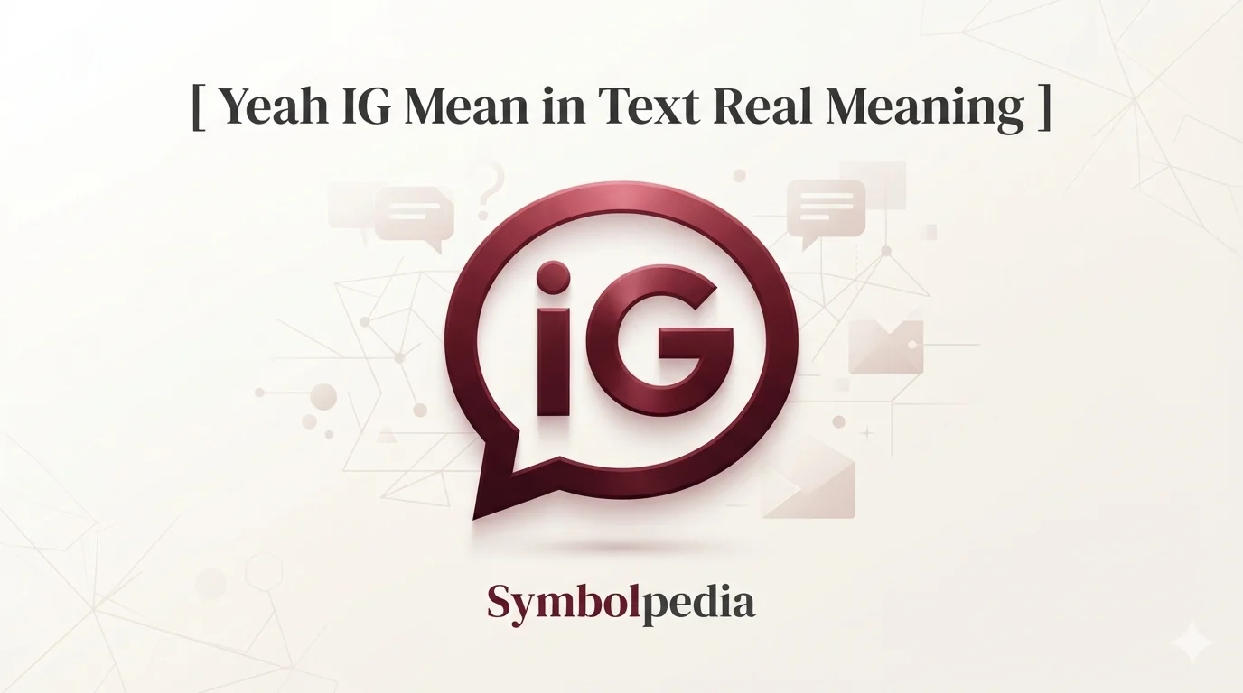 Yeah IG Mean in Text Real 2026