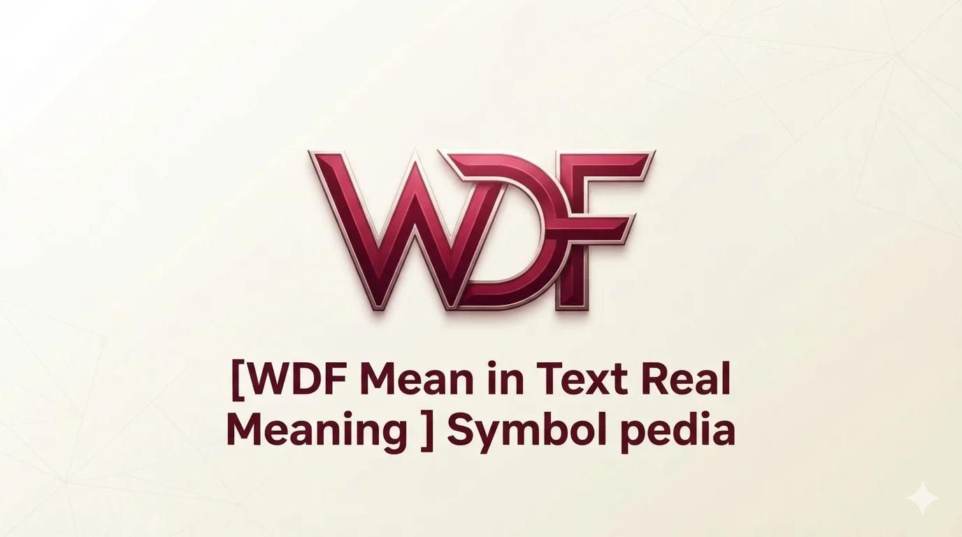 WDF Mean in Text Real Meaning 2026