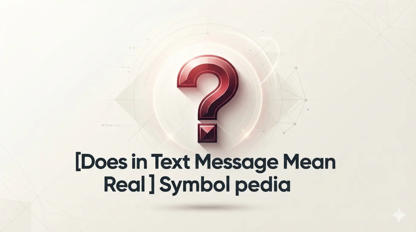 Does in Text Message Mean Real 2026